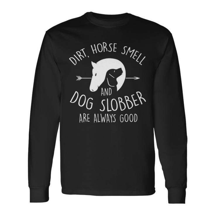 Dirt Horse Smell & Dog Slobber Horse Lover Long Sleeve T-Shirt