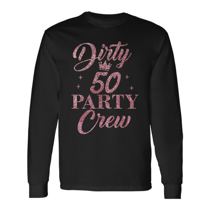 Dirty 50 Crew Süße Squad-Party Zum 50 Geburtstag Langarmshirts Geschenkideen