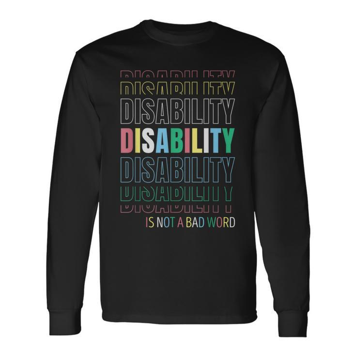 Disability Not A Bad Word Celebrate Disability Pride Month Long Sleeve T-Shirt Gifts ideas