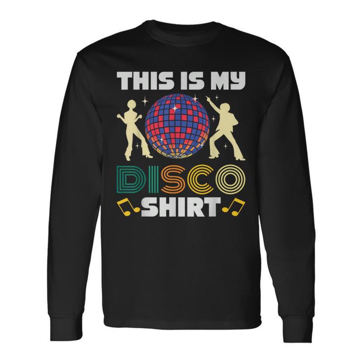 This Is My Disco Costume 1970S Funky 70 Styles Retro Long Sleeve T-Shirt