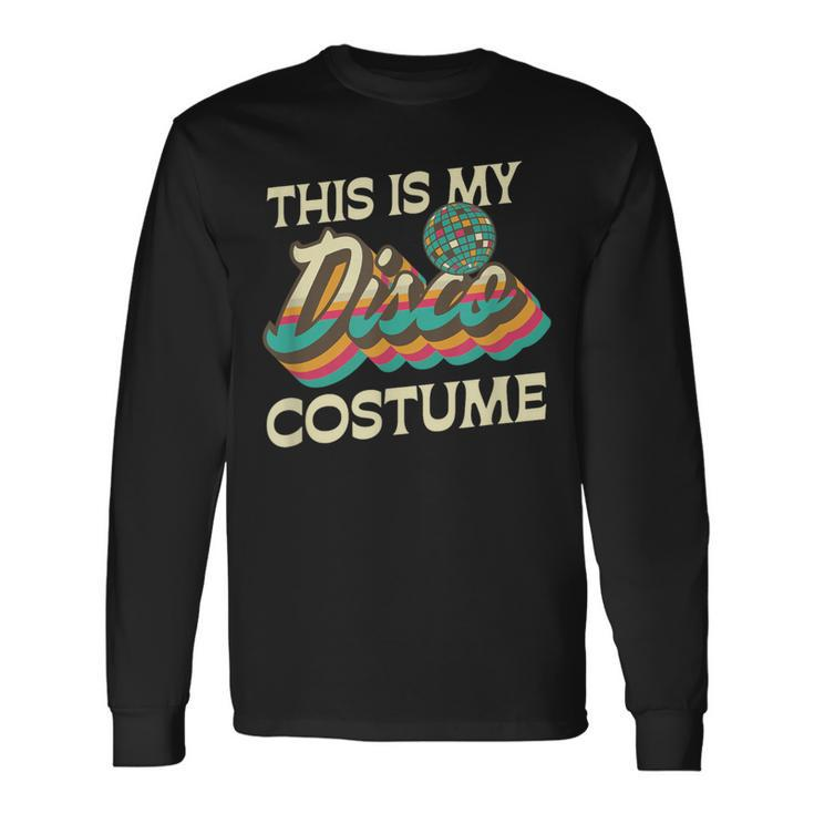 This Is My Disco Costume 70S 80S Retro Disco Party Long Sleeve T-Shirt