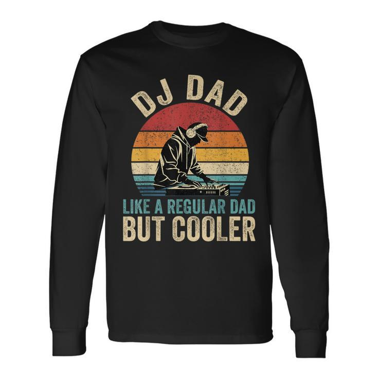 Dj Dad Like Regular Dad But Cooler Father's Day Long Sleeve T-Shirt