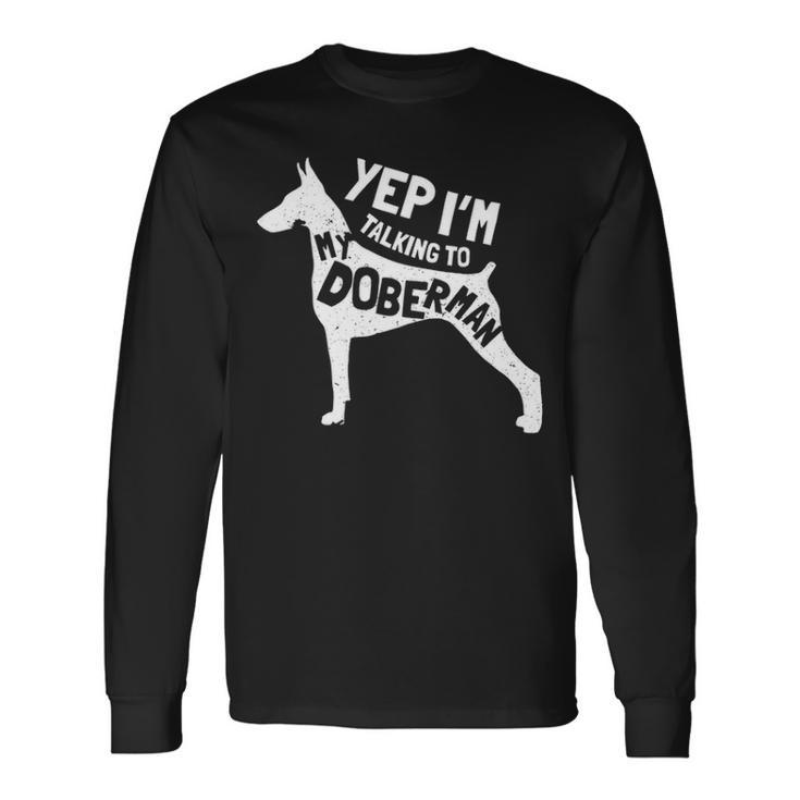 Doberman Pinscher Saying Yes Im Talking To My Long Sleeve T-Shirt Gifts ideas