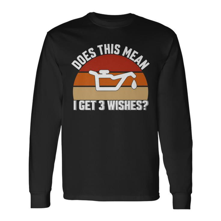 Does This Mean I Have 3 Wishes Car Oil Change Mechanic Long Sleeve T-Shirt