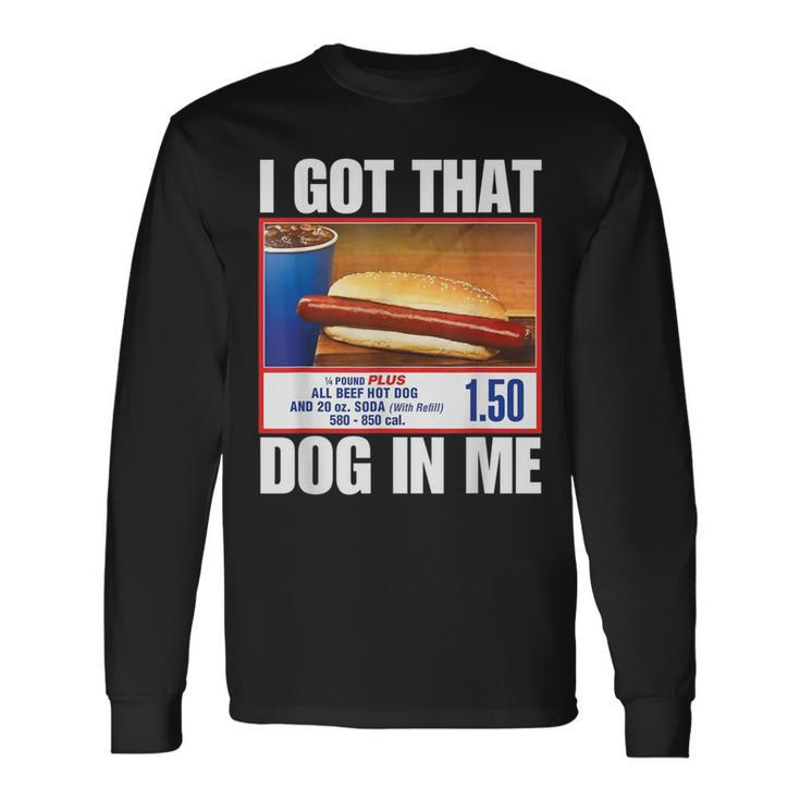 I Got That Dog In Me Hot Dogs Combo Hotdog Long Sleeve T-Shirt