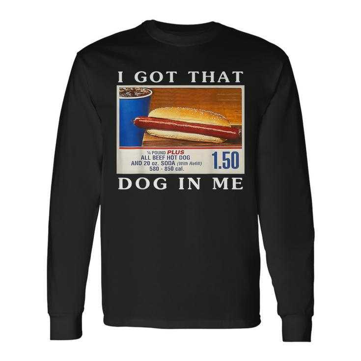 I Got That Dog In Me Hot Dogs Combo Long Sleeve T-Shirt