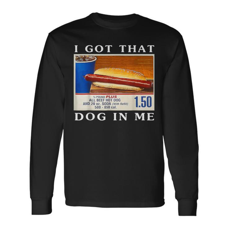 I Got That Dog In Me Hot Dogs Combo Long Sleeve T-Shirt