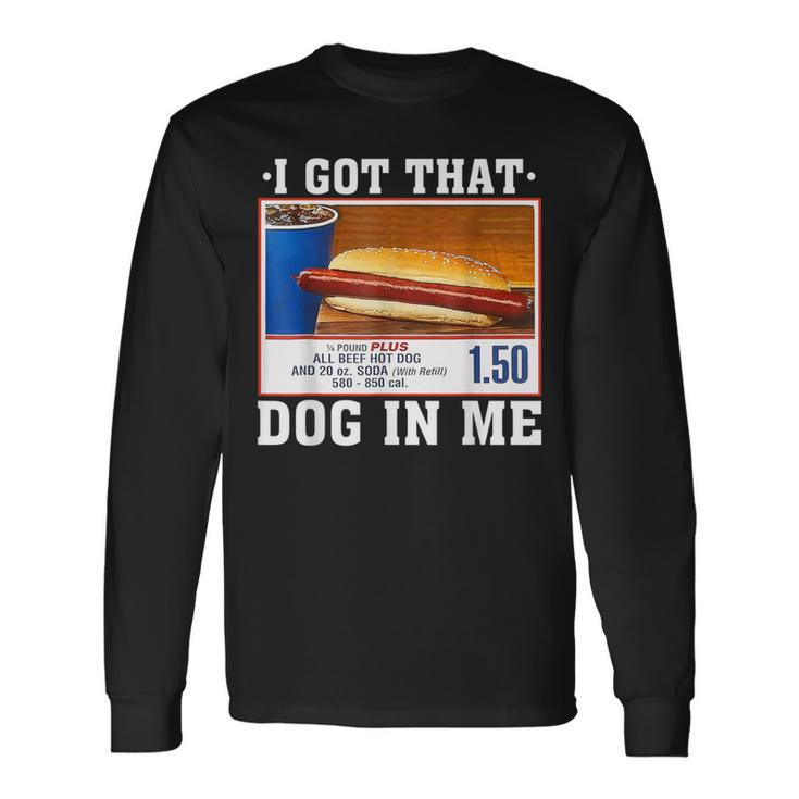 I Got That Dog In Me Hot Dogs Combo Parody Humor Long Sleeve T-Shirt