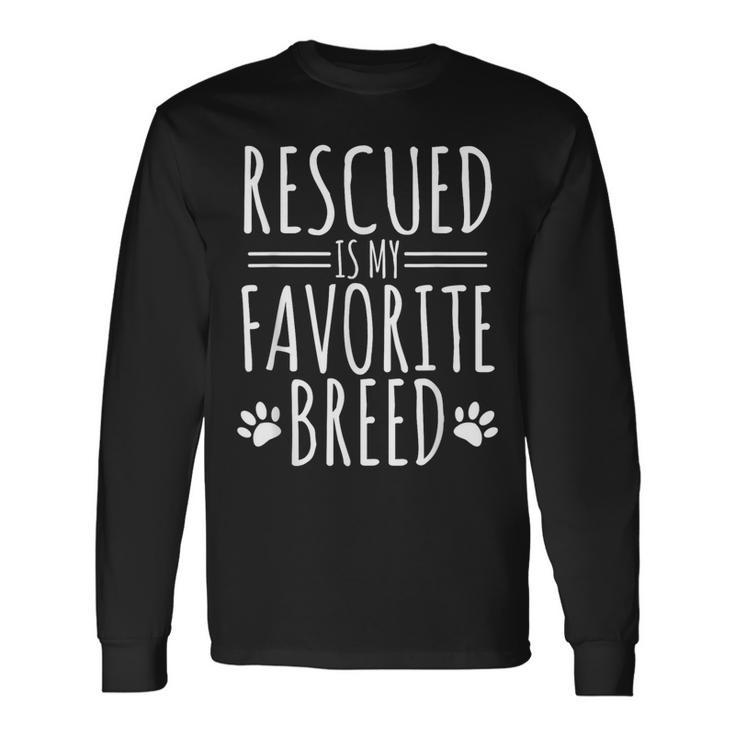 Dog Lover Rescued Is My Favorite Breed Long Sleeve T-Shirt