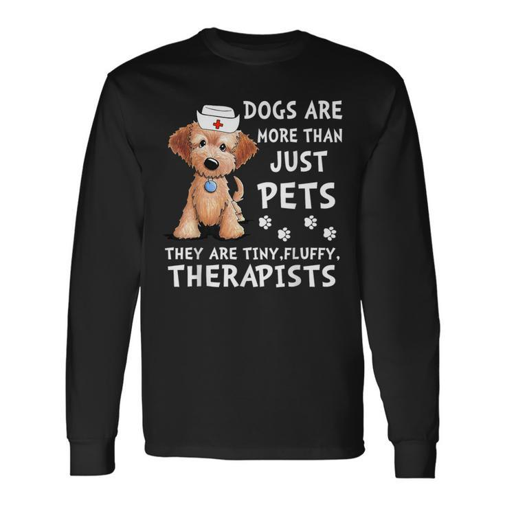 Dogs Are More Than Just Pets They Are Tiny Fluffy Therapists Long Sleeve T-Shirt