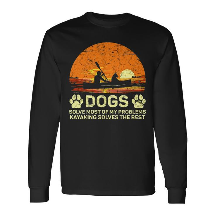 Dogs Solve Most Of My Problems Kayaking Solves The Rest Long Sleeve T-Shirt
