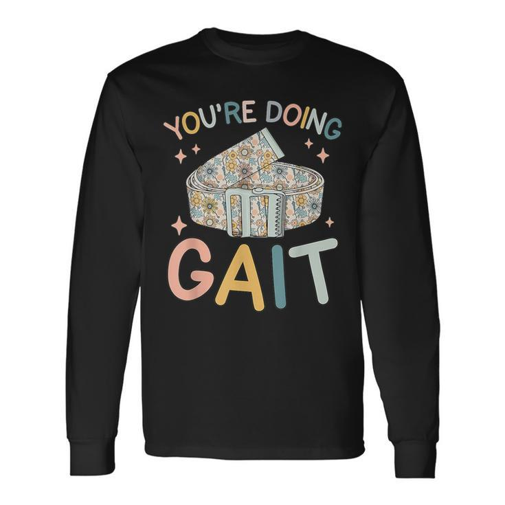 You Are Doing Gait Belt Pediatric Physical Therapist Pt Pta Long Sleeve T-Shirt