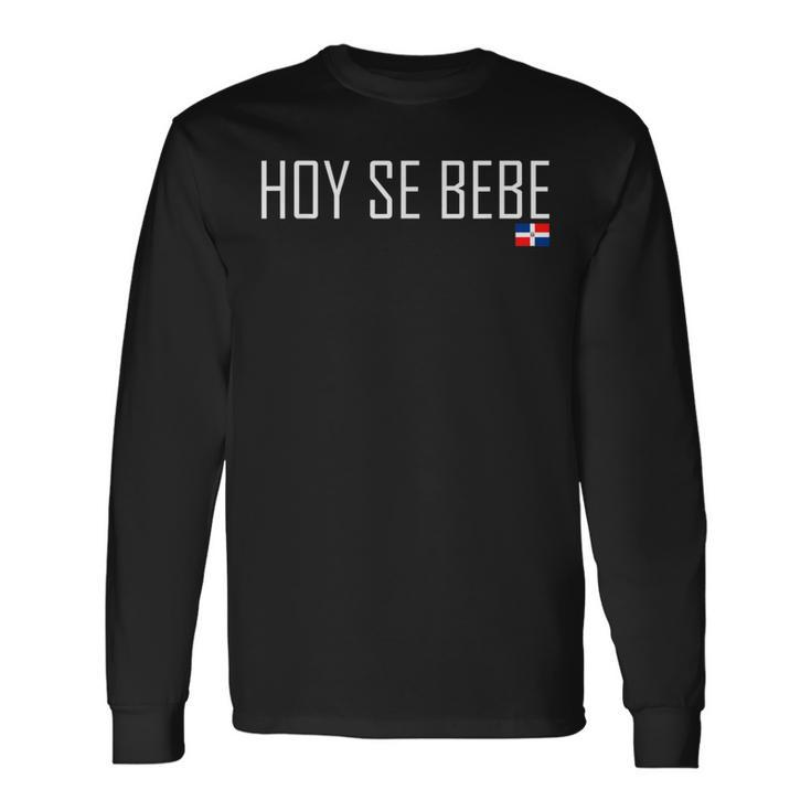 Dominican Republic Hoy Se Bebe Party Long Sleeve T-Shirt Gifts ideas