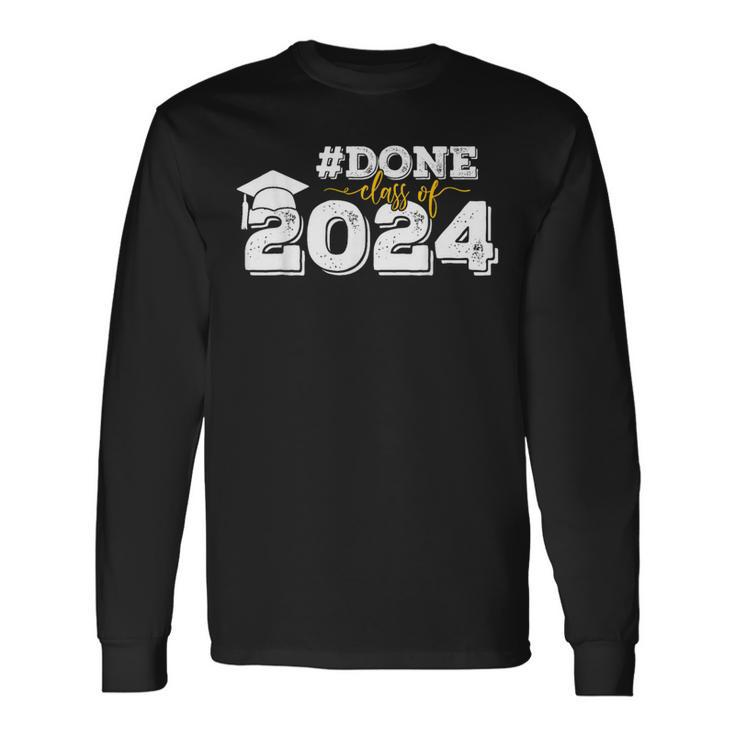 Done Class Of 2024 Graduation For Her Him Grad Seniors 2024 Long Sleeve T-Shirt