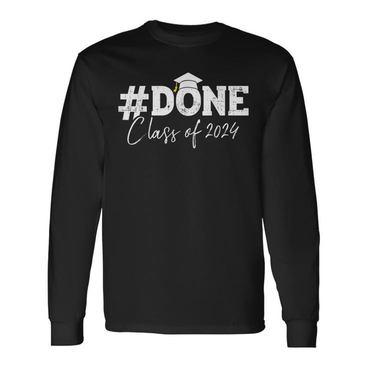 Done Class Of 2024 For Senior Year Graduate And Graduation Long Sleeve T-Shirt