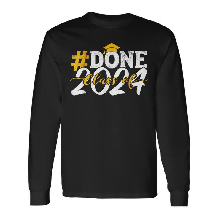 Done Class Of 2024 For Senior Year Graduate And Graduation Long Sleeve T-Shirt