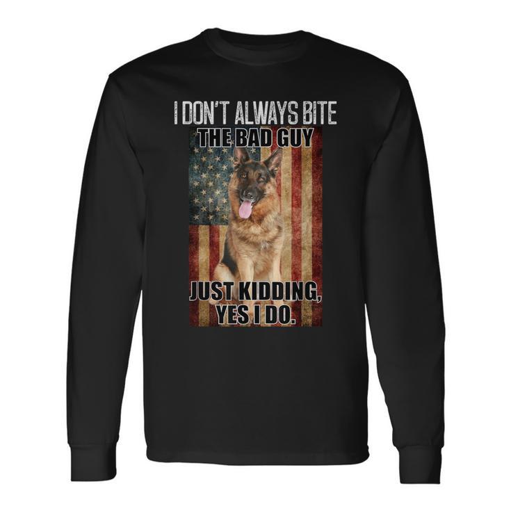 I Dont Always Bite The Bad Guy German Shepherd Long Sleeve T-Shirt