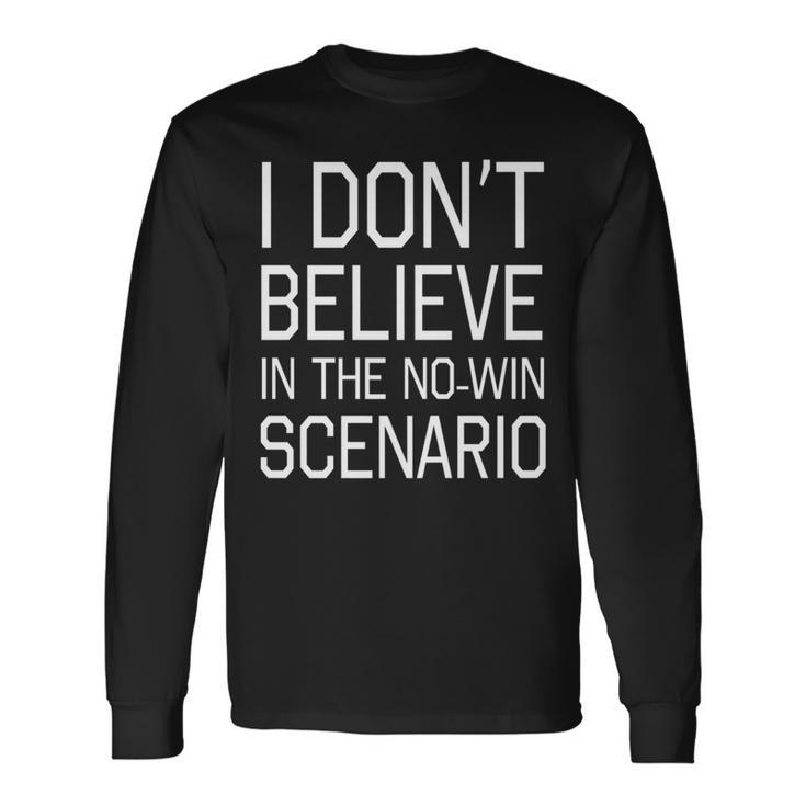 I Don't Believe In The No-Win Scenario Sci-Fi Long Sleeve T-Shirt