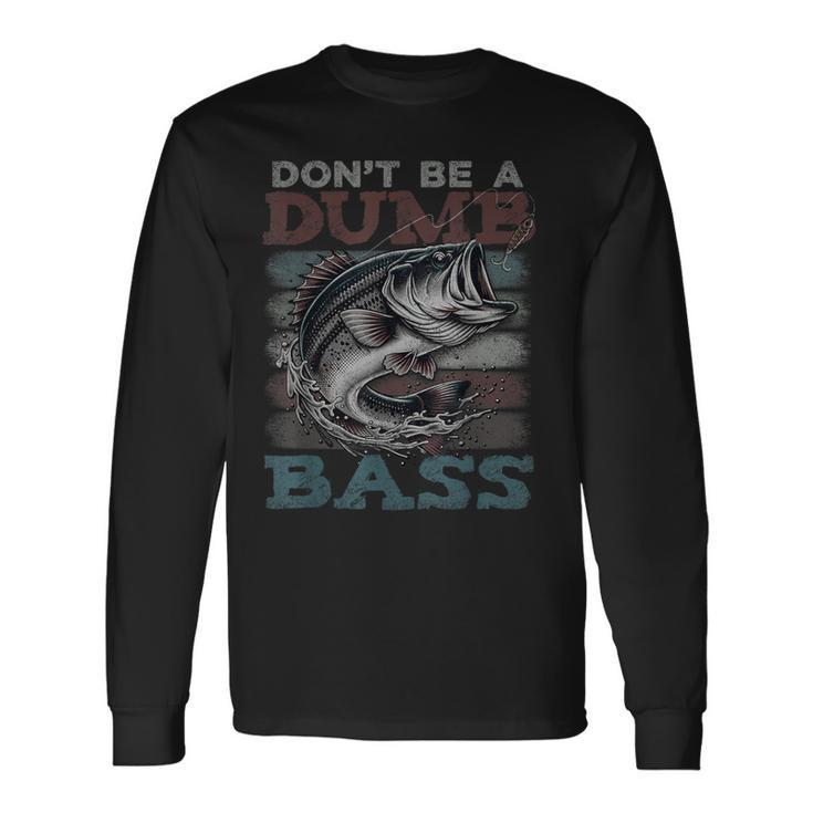 Dont Be A Dumb Bass Bass Fishing Dad Jokes Mens Long Sleeve T-Shirt