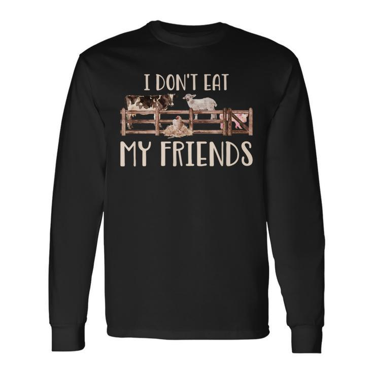 I Don't Eat My Farm Animal Friends Vegan Long Sleeve T-Shirt Gifts ideas