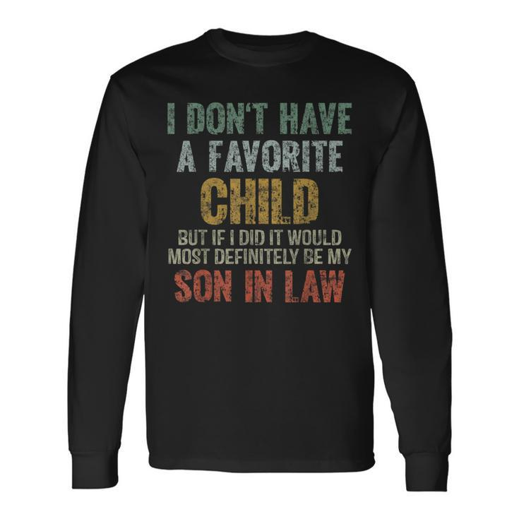 I Don't Have A Favorite Child Son In Law Dad Father Day Long Sleeve T-Shirt