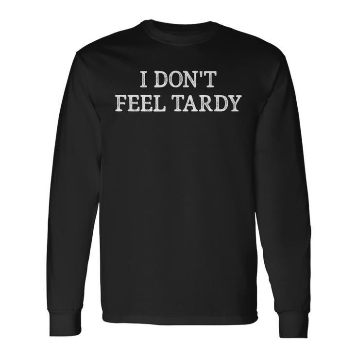 I Don't Feel Tardy Vintage Style Long Sleeve T-Shirt