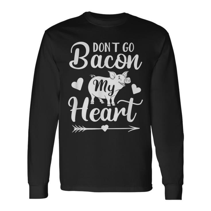 Don't Go Bacon My Heart Valentine's Day Pig Lover Long Sleeve T-Shirt