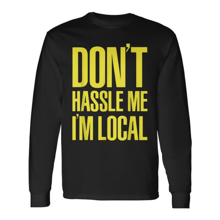 Don't Hassle Me I'm Local Nerd Geek What About Bob Graphic Long Sleeve T-Shirt