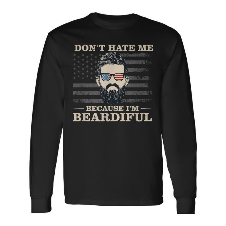 Don't Hate Me Because I'm Beardiful Beard Long Sleeve T-Shirt