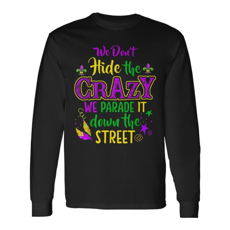 We Don't Hide Crazy Parade It Bead Mardi Gras Carnival Long Sleeve T-Shirt
