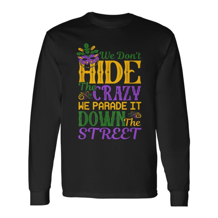 We Don't Hide The Crazy Parade Street Mardi Gras Long Sleeve T-Shirt