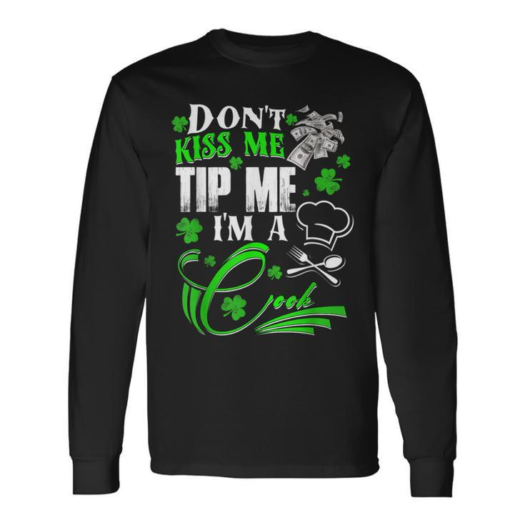 Don't Kiss Me Tip Me I'm A Cook St Patrick's Day Long Sleeve T-Shirt