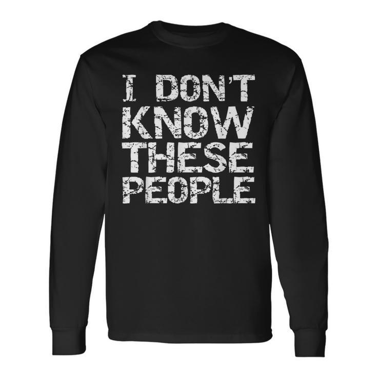 I Don't Know These People For Boys Sarcastic Long Sleeve T-Shirt