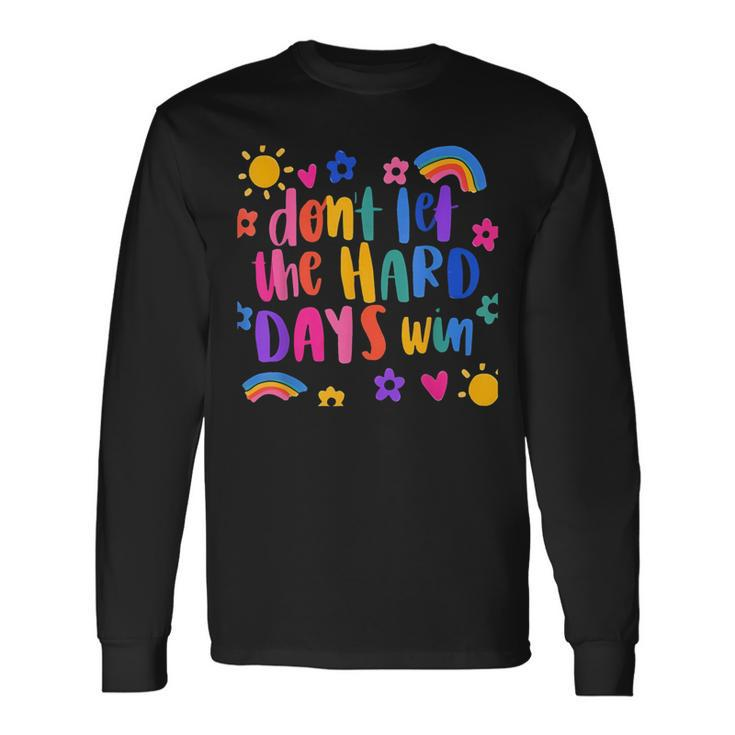 Don't Let The Hard Days Win Inspirational Sayings Long Sleeve T-Shirt Gifts ideas