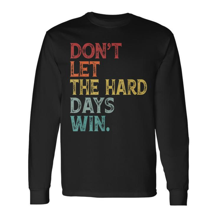 Don't Let The Hard Days Win Quote Women Long Sleeve T-Shirt