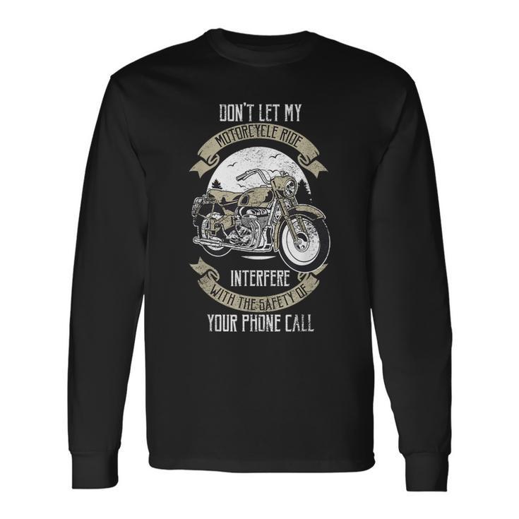 Don't Let My Motorcycle Ride Interfere Bike Rider Long Sleeve T-Shirt