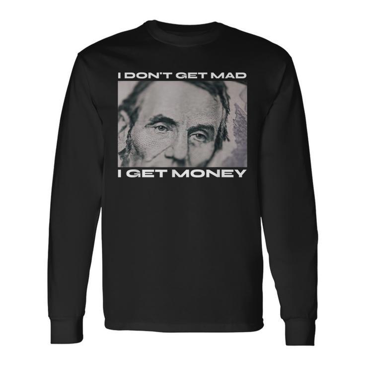 I Don't Get Mad I Get Money Cash Paper Dollar Graphic Long Sleeve T-Shirt