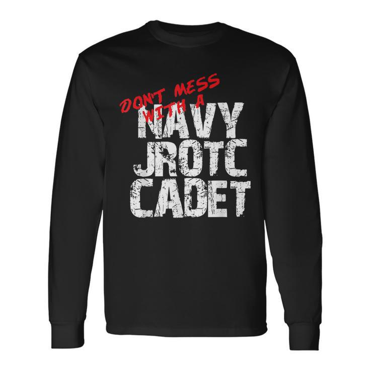Don't Mess With A Navy Jrotc Cadet For Navy Junior Rotc Long Sleeve T-Shirt