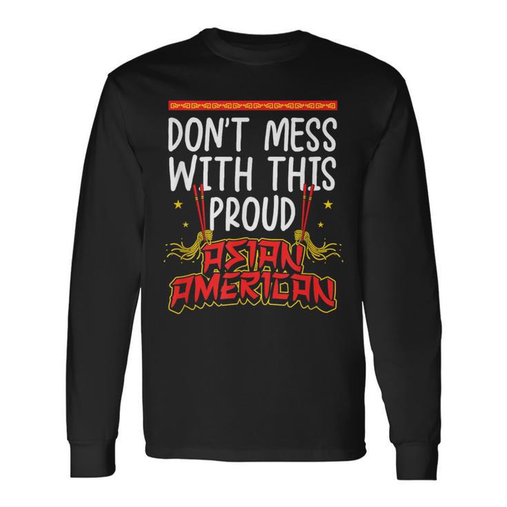 Don't Mess With This Proud Asian American Asian Pride Long Sleeve T-Shirt