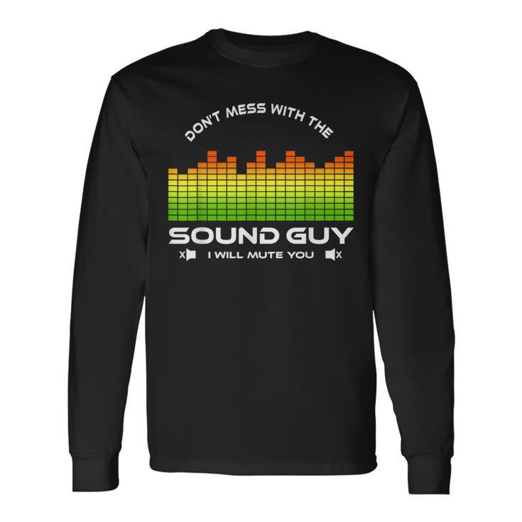 Don't Mess With The Sound Guy  Sound Engineer Long Sleeve T-Shirt