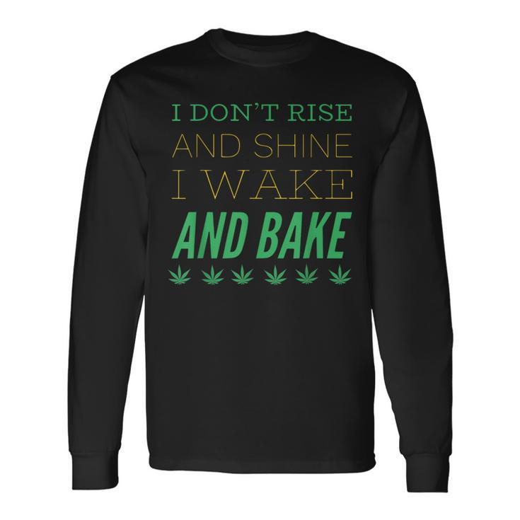 I Don’T Rise And Shine I Wake And Bake Long Sleeve T-Shirt