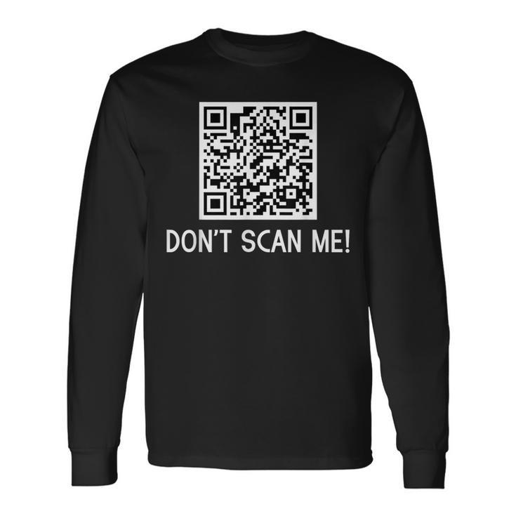 Don't Scan Me Qr Scan Code Joke Long Sleeve T-Shirt