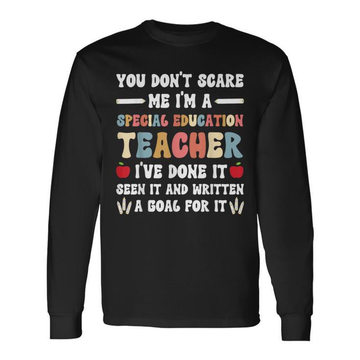 You Don't Scare Me I'm A Special Education Teacher Long Sleeve T-Shirt