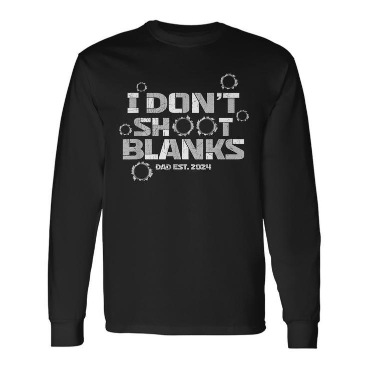 I Don't Shoot Blanks Dad Est 2024 Father's Day Long Sleeve T-Shirt