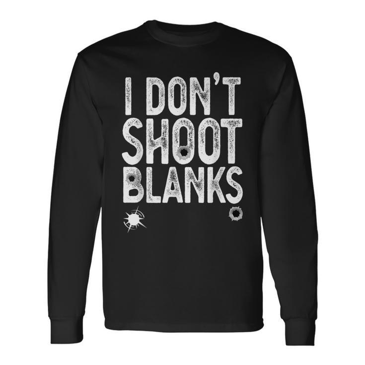 I Don't Shoot Blanks Dad Pregnancy Announcement Long Sleeve T-Shirt