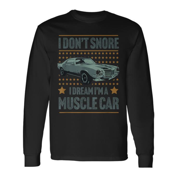 I Don't Snore I Dream I'm A Hot Rod Classic Muscle Car Long Sleeve T-Shirt