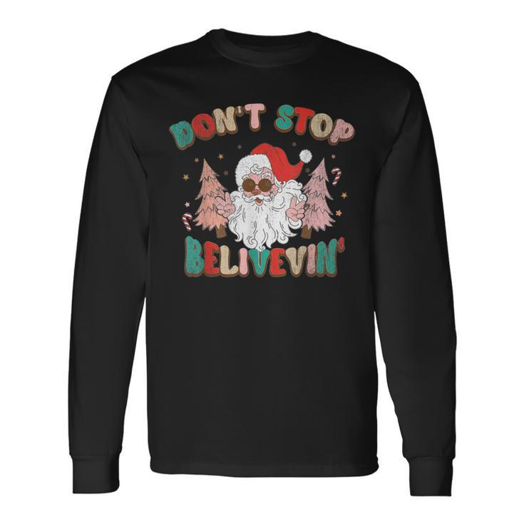 Don't Stop Believing Santa Claus Christmas Xmas Saying Long Sleeve T-Shirt
