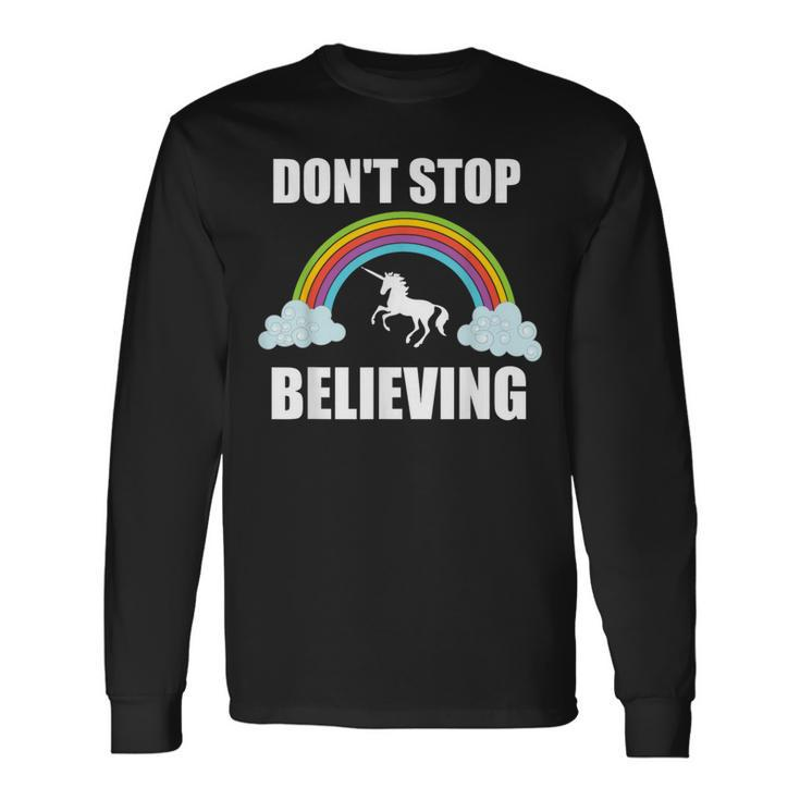 Don't Stop Believing Unicorn T Unicorn Lover Long Sleeve T-Shirt