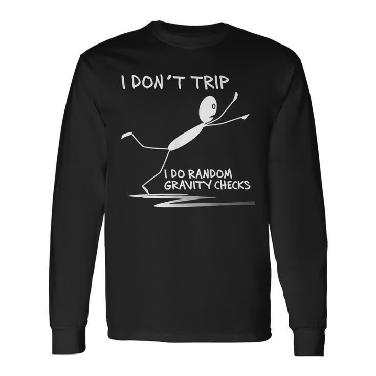 I Don't Trip I Do Random Gravity Checks Saying Long Sleeve T-Shirt