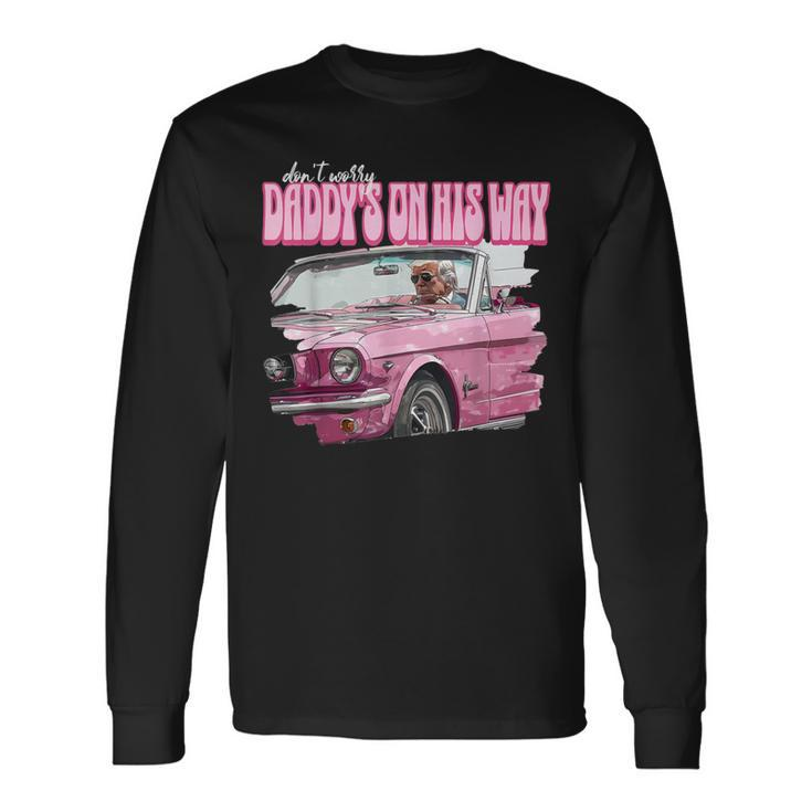 Don't Worry Daddy's On His Way Donald Trump Pink 2024 Long Sleeve T-Shirt